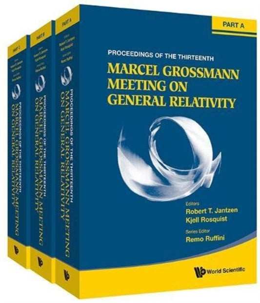 Book cover of: Thirteenth Marcel Grossmann Meeting, The: On Recent Developments In Theoretical And Experimental General Relativity, Astrophysics And Relativistic Field Theories - Proceedings Of The Mg13 Meeting On General Relativity (In 3 Volumes). By: Kjell Rosquist