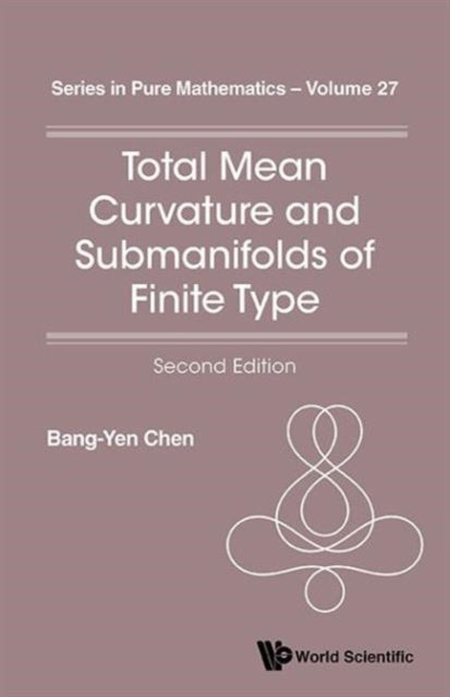 Book cover of: Total Mean Curvature And Submanifolds Of Finite Type (2nd Edition). By: Bang-Yen Chen