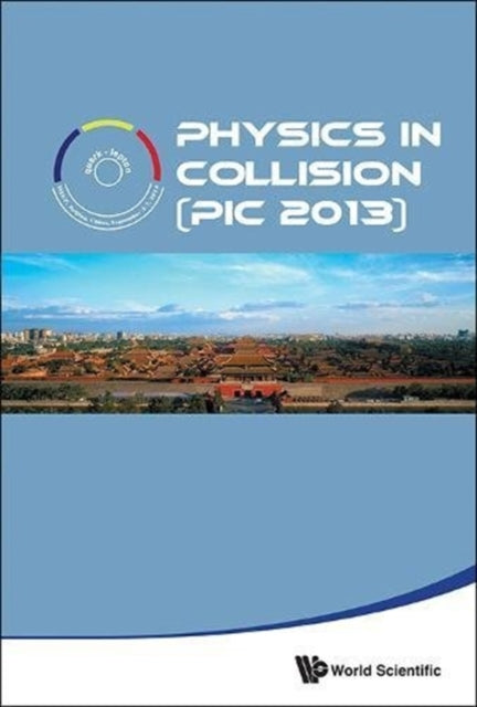 Book cover of: Physics In Collision (Pic 2013). By: World Scientific