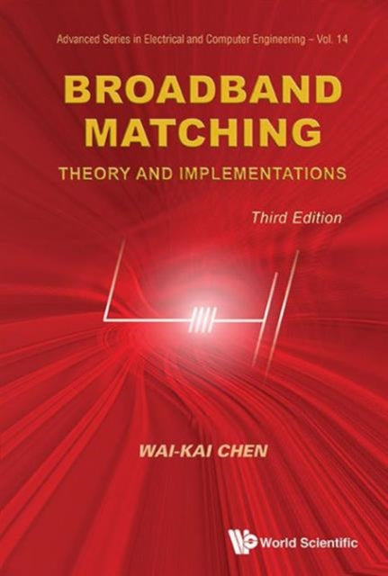 Book cover of: Broadband Matching: Theory And Implementations (Third Edition). By: Wai-Kai Chen