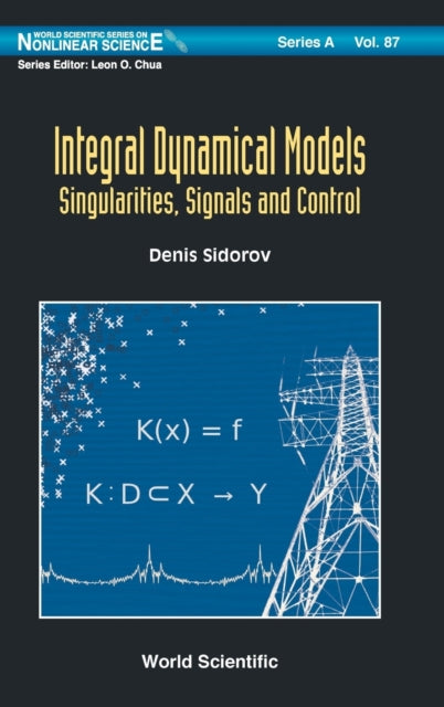 Book cover of: Integral Dynamical Models: Singularities, Signals And Control. By: Denis Sidorov