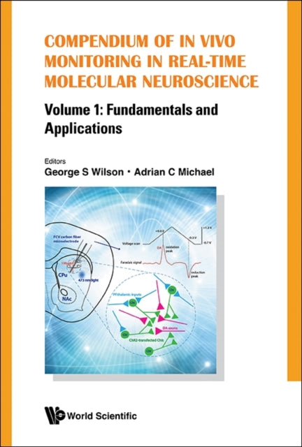 Book cover of: Compendium Of In Vivo Monitoring In Real-time Molecular Neuroscience - Volume 1: Fundamentals And Applications. By: George S. Wilson