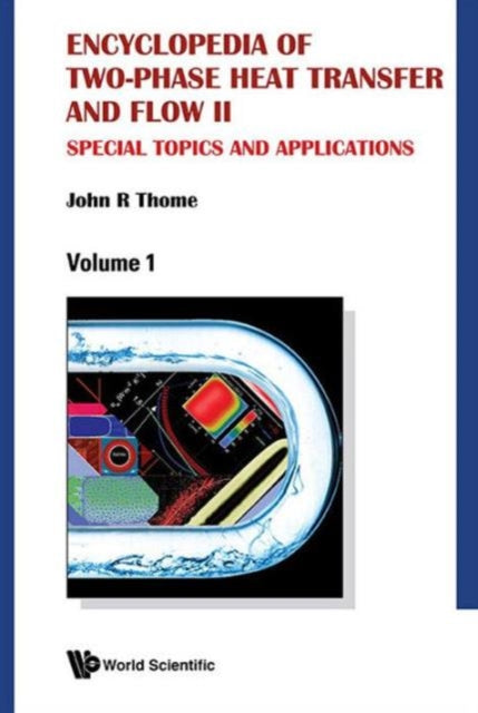 Book cover of: Encyclopedia Of Two-phase Heat Transfer And Flow Ii: Special Topics And Applications (A 4-volume Set). By: John R. Thome