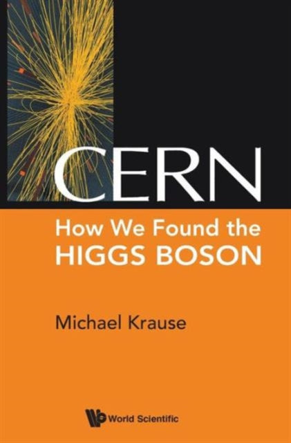 Book cover of: Cern: How We Found The Higgs Boson. By: Michael Krause