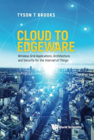 Cloud To Edgeware: Wireless Grid Applications, Architecture And Security For The "Internet Of Things"