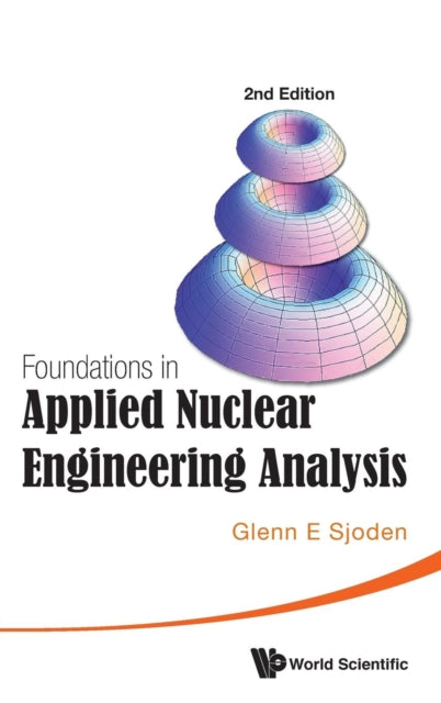 Book cover of: Foundations In Applied Nuclear Engineering Analysis (2nd Edition). By: Glenn E. Sjoden
