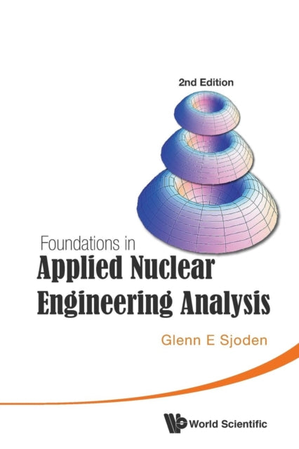 Book cover of: Foundations In Applied Nuclear Engineering Analysis (2nd Edition). By: Glenn E. Sjoden