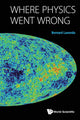 Book cover of: Where Physics Went Wrong. By: Bernard H. Lavenda