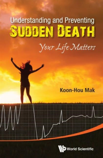 Book cover of: Understanding And Preventing Sudden Death: Your Life Matters. By: Koon Hou Mak