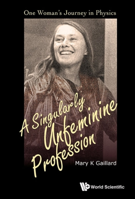 Book cover of: Singularly Unfeminine Profession, A: One Woman's Journey In Physics. By: Mary K. Gaillard