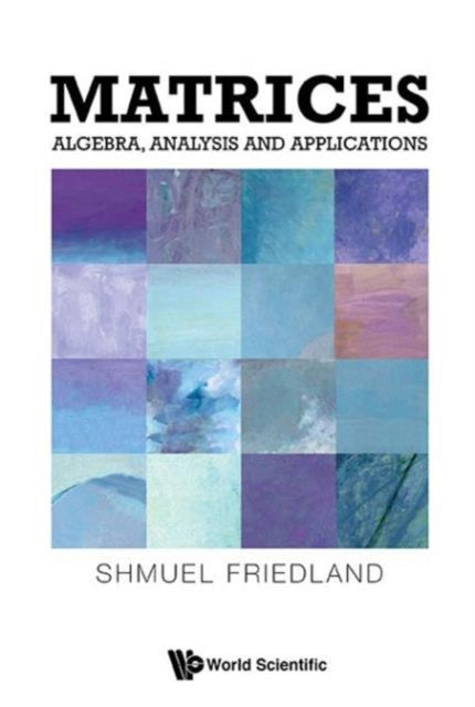 Book cover of: Matrices: Algebra, Analysis And Applications. By: Shmuel Friedland