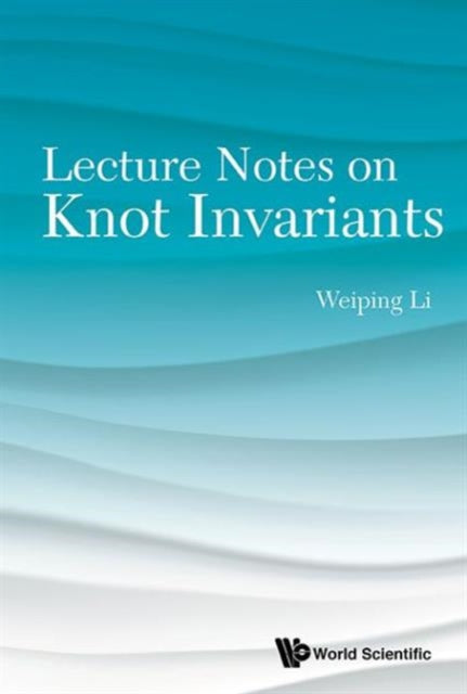 Book cover of: Lecture Notes On Knot Invariants. By: Weiping Li