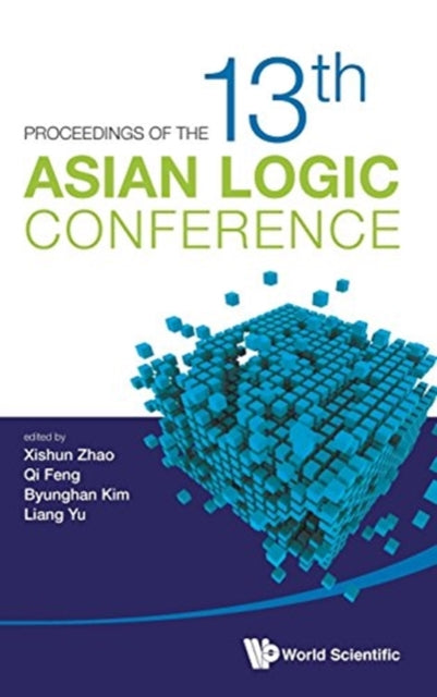 Book cover of: Proceedings Of The 13th Asian Logic Conference. By: Xishun Zhao