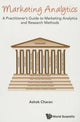 Book cover of: Marketing Analytics: A Practitioner's Guide To Marketing Analytics And Research Methods. By: Ashok Charan