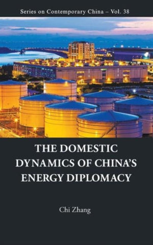 Domestic Dynamics Of China's Energy Diplomacy, The