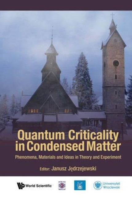 Book cover of: Quantum Criticality In Condensed Matter: Phenomena, Materials And Ideas In Theory And Experiment - 50th Karpacz Winter School Of Theoretical Physics. By: Janusz Jedrzejewski