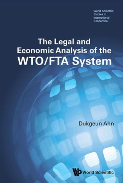 Book cover of: Legal And Economic Analysis Of The Wto/fta System, The. By: Tok-Kun An