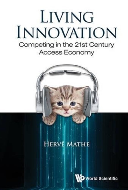 Book cover of: Living Innovation: Competing In The 21st Century Access Economy. By: Herve Mathe