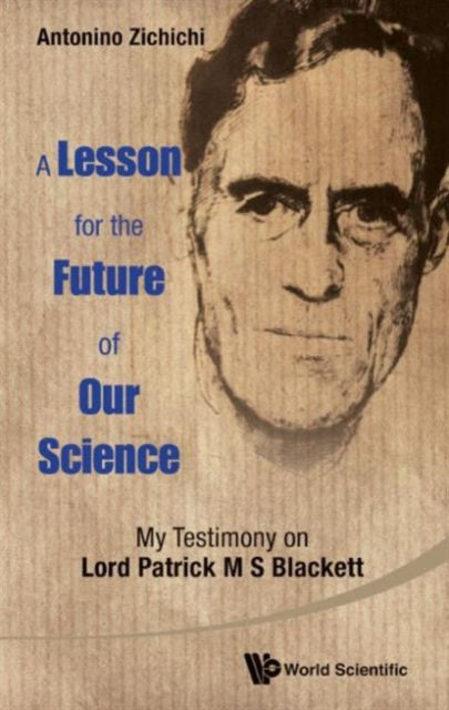 Book cover of: Lesson For The Future Of Our Science, A: My Testimony On Lord Patrick M S Blackett. By: Antonino Zichichi