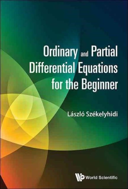 Book cover of: Ordinary And Partial Differential Equations For The Beginner. By: Laszlo Szekelyhidi