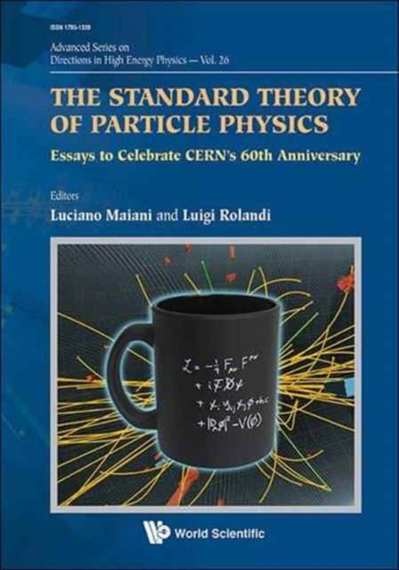 Book cover of: Standard Theory Of Particle Physics, The: Essays To Celebrate Cern's 60th Anniversary. By: Luciano Maiani