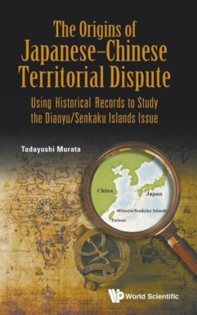 Book cover of: Origins Of Japanese-chinese Territorial Dispute, The: Using Historical Records To Study The Diaoyu/senkaku Islands Issue. By: Tadayoshi Murata