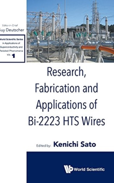 Book cover of: Research, Fabrication And Applications Of Bi-2223 Hts Wires. By: Kenichi Sato