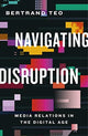 Book cover of: Navigating Disruption. By: Bertrand Teo