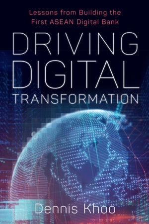 Driving Digital Transformation, Lessons from Building the First ASEAN Digital Bank