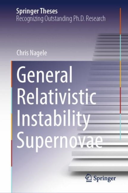 Book cover of: General Relativistic Instability Supernovae. By: Chris Nagele