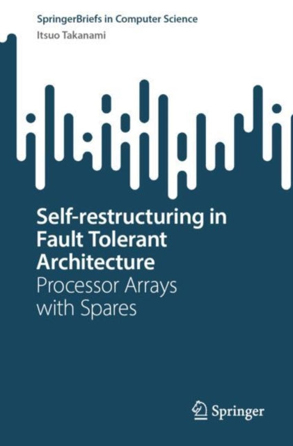 Book cover of: Self-restructuring in Fault Tolerant Architecture. By: Itsuo Takanami