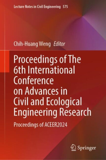 Book cover of: Proceedings of The 6th International Conference on Advances in Civil and Ecological Engineering Research. By: Chih-Huang Weng