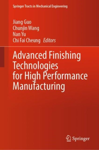 Book cover of: Advanced Finishing Technologies for High Performance Manufacturing. By: Jiang Guo
