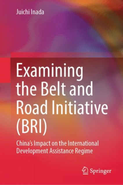 Book cover of: Examining the Belt and Road Initiative (BRI)