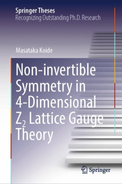 Book cover of: Non-invertible Symmetry in 4-Dimensional Z2 Lattice Gauge Theory. By: Masataka Koide
