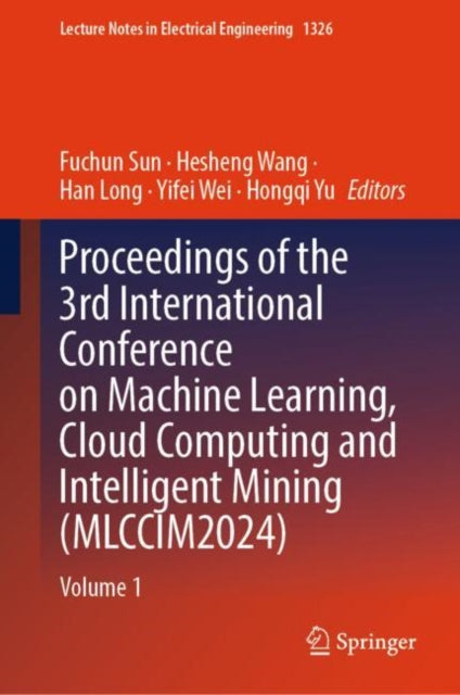 Book cover of: Proceedings of the 3rd International Conference on Machine Learning, Cloud Computing and Intelligent Mining (MLCCIM2024). By: Fuchun Sun