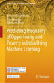 Book cover of: Predicting Inequality of Opportunity and Poverty in India Using Machine Learning. By: Balwant Singh Mehta