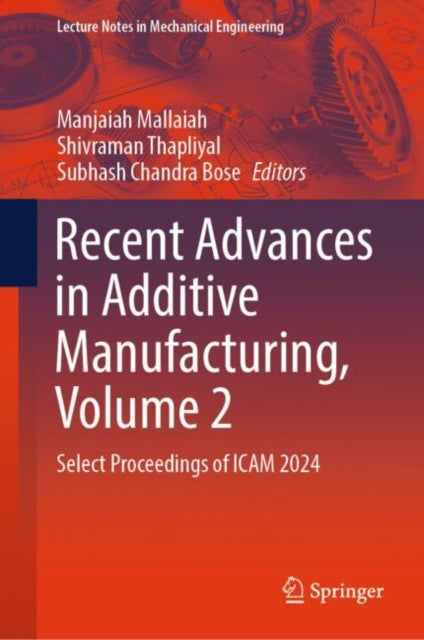 Book cover of: Recent Advances in Additive Manufacturing, Volume 2. By: Manjaiah Mallaiah