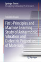 Book cover of: First-Principles and Machine Learning Study of Anharmonic Vibration and Dielectric Properties of Materials