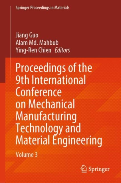 Book cover of: Proceedings of the 9th International Conference on Mechanical Manufacturing Technology and Material Engineering
