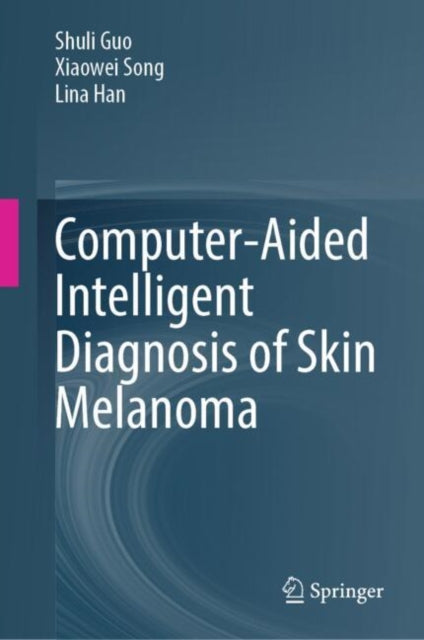 Book cover of: Computer-Aided Intelligent Diagnosis of Skin Melanoma
