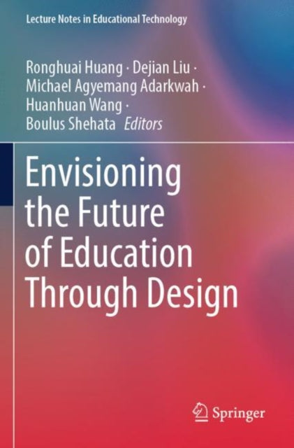 Book cover of: Envisioning the Future of Education Through Design