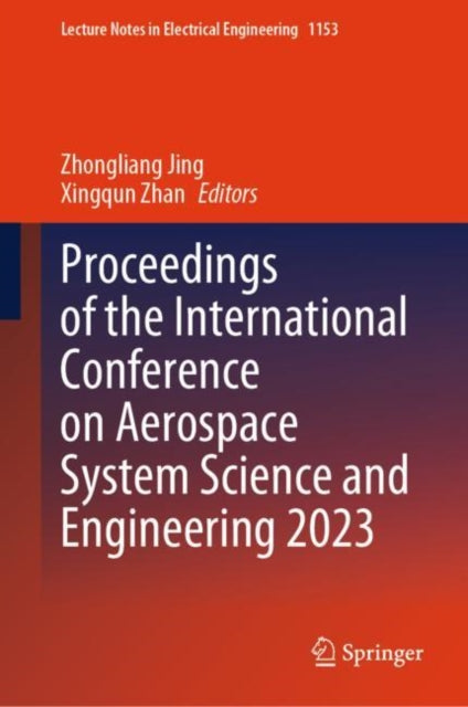 Book cover of: Proceedings of the International Conference on Aerospace System Science and Engineering 2023. By: Zhongliang Jing