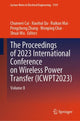 Book cover of: Proceedings of 2023 International Conference on Wireless Power Transfer (ICWPT2023). By: Chunwei Cai