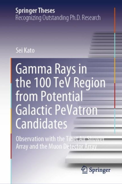 Book cover of: Gamma Rays in the 100 TeV Region from Potential Galactic PeVatron Candidates. By: Sei Kato