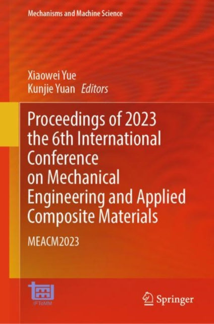 Book cover of: Proceedings of 2023 the 6th International Conference on Mechanical Engineering and Applied Composite Materials