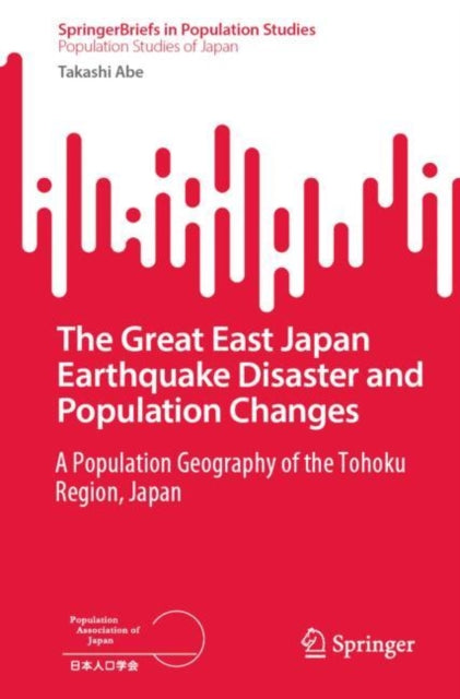 Book cover of: Great East Japan Earthquake Disaster and Population Changes. By: Takashi Abe