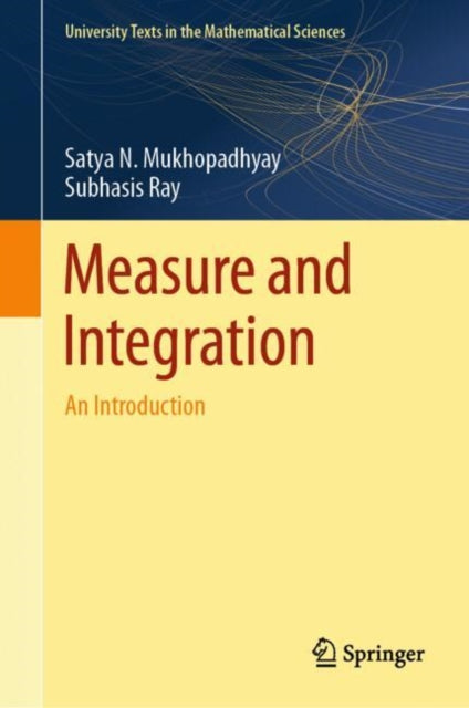 Book cover of: Measure and Integration. By: Satya N. Mukhopadhyay