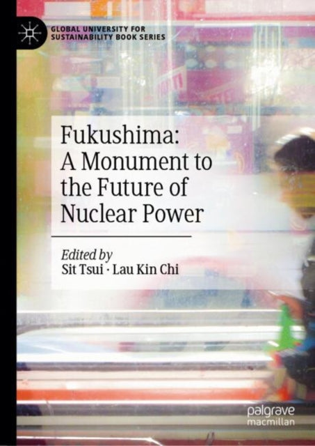 Book cover of: Fukushima: A Monument to the Future of Nuclear Power. By: Sit Tsui