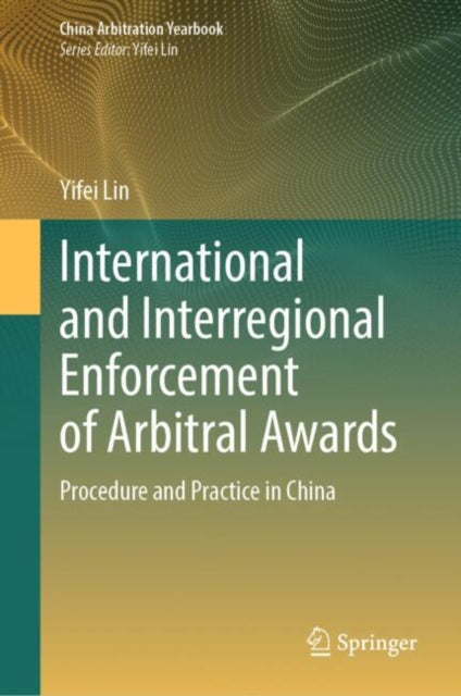 Book cover of: International and Interregional Enforcement of Arbitral Awards. By: Yifei Lin